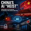 China’s AI “Heist”: How Beijing Is Accelerating Its Artificial Intelligence Ambitions