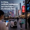 In China, Artificial Intelligence Isn’t the Future. It’s Already Here