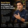 Kunal Kapur Welcomes AI as a Support Tool in the Food Industry