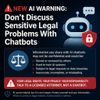 New AI Warning: Don’t Discuss Sensitive Legal Problems With Chatbots