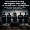 Researchers Warn Big AI Companies Are Gaining Too Much Influence Over Regulation