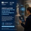UNESCO and ICOM Launch Global Survey on the Use of Artificial Intelligence in Museums
