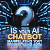 Is Your AI Chatbot Manipulating You?