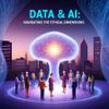 Data & AI: Navigating the Ethical Dimensions