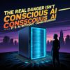 The Real Danger Isn’t Conscious AI — It’s AI Without Consciousness