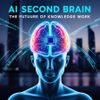 The AI Second Brain: The Future Of Knowledge Work