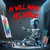 AI Will Make Art Worse