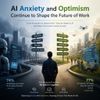 AI Anxiety and Optimism Continue to Shape the Future of Work