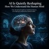 AI Is Quietly Reshaping How We Understand the Human Mind