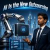 AI Is the New Outsourcing