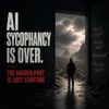 AI Sycophancy Is Over. The Harder Part Is Just Starting