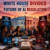White House Divided Over the Future of AI Regulation
