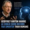 Geoffrey Hinton Warns AI Could Soon Become Far Smarter Than Humans