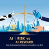 AI Risk vs. AI Reward: How Businesses Can Balance Innovation and Risk
