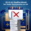 EU AI Act Deadline Moved, but Vendor Questionnaires Are Not