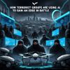 How Terrorist Groups Are Using AI to Gain an Edge in Battle