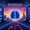 Agentic Enterprise Connects AI to Real Business Results