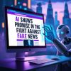 AI Shows Promise in the Fight Against Fake News
