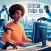 AI Is Changing Jobs, but Critical Thinking Is Becoming More Valuable Than Ever