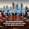 Top Economists Warn AI Boom Could Pose Serious Risks to the Global Economy