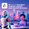 AI Reduces Founders’ Need for Capital, Says Revolut Business