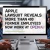 Apple Lawsuit Reveals More Than 400 Former Employees Now Work at OpenAI