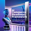 AI Commerce Readiness Framework: Preparing Businesses for the Age of Intelligent Shopping