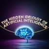 The Hidden Ideology of Artificial Intelligence