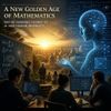 A New Golden Age of Mathematics May Be Dawning Thanks to AI and Human Ingenuity