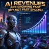 AI Revenues Are Growing Fast, but Not Fast Enough