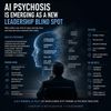AI Psychosis Is Emerging as a New Leadership Blind Spot