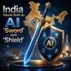 India Needs Both an AI “Sword” and “Shield”