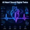 AI Heart Sound Digital Twins Could Transform Cardiac Monitoring