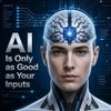 AI Is Only as Good as Your Inputs