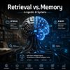Retrieval vs. Memory in Agentic AI Systems