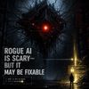 Rogue AI Is Scary—but It May Be Fixable