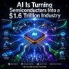 AI Is Turning Semiconductors Into a $1.6 Trillion Industry