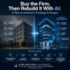 Buy the Firm, Then Rebuild It With AI: A New Investment Strategy Emerges