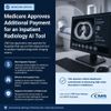 Medicare Approves Additional Payment for an Inpatient Radiology AI Tool