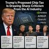 Trump’s Proposed Chip Tax Is Drawing Sharp Criticism From the AI Industry