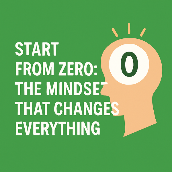 Start from Zero: The Mindset That Changes Everything