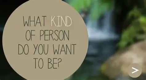 What Kind of Person Do You Want to Be?