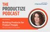 Building Products for Product People w/ Janna Bastow