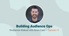 Peering Behind The Scenes of the Operations at Audience Ops