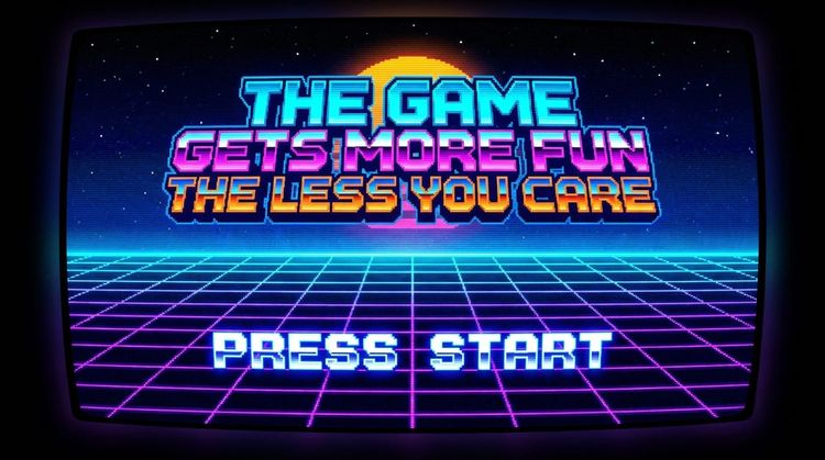 The Game Gets More Fun The Less You Care