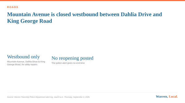 Warren, Local. card reading Mountain Avenue is closed westbound between Dahlia Drive and King George Road.