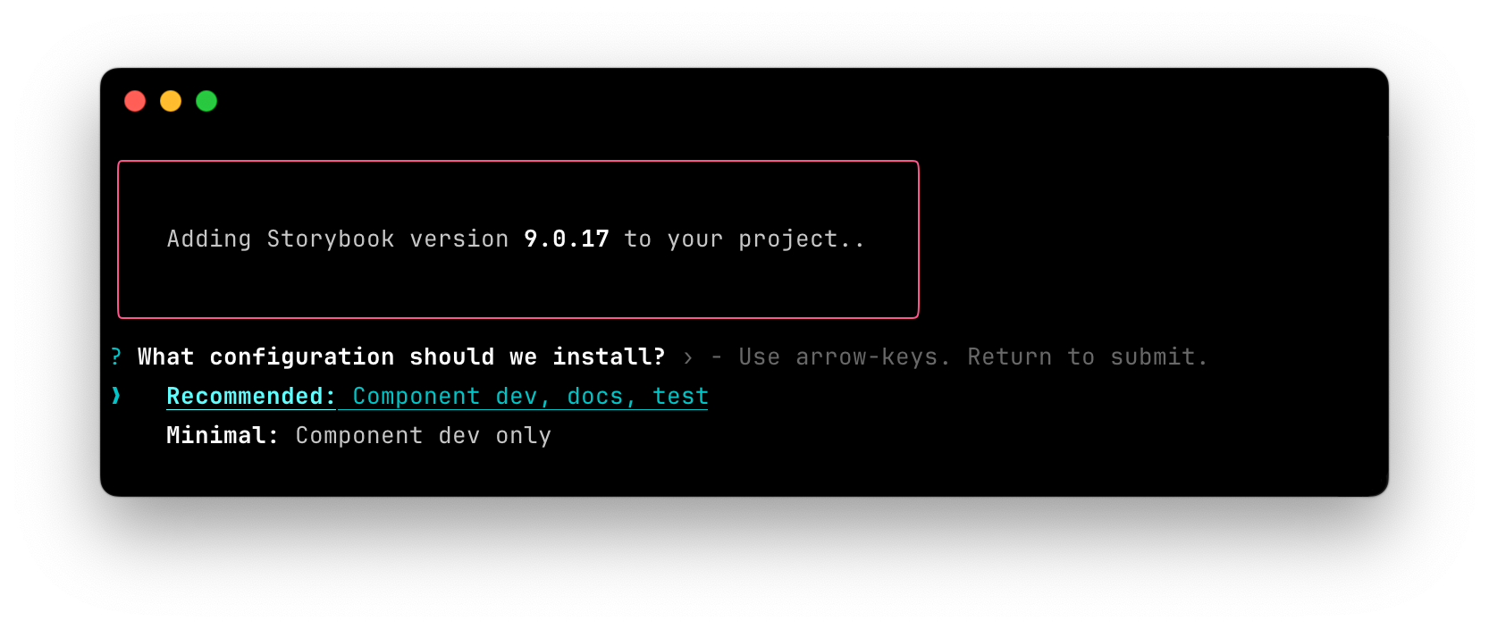 Terminal window with text: Adding Storybook version 9.0.17 to your project... ? What configuration should we install? > Recommended: Component dev, docs, test; Minimal: Component dev only