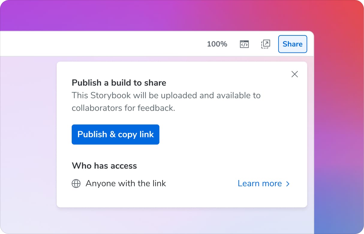 Share toolbar menu open. Heading, Publish a build to share. This Storybook will be uploaded and available to collaborators for feedback. Button, Publish and copy link. Heading, Who has access. Anyone with the link. Link, learn more.