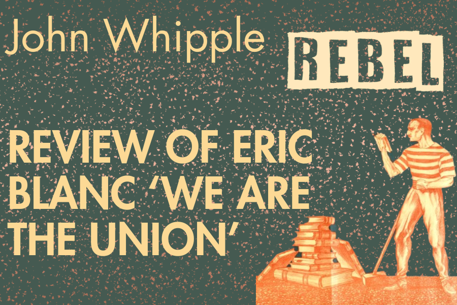 Review of  WE ARE THE UNION: How worker-to-worker organising is revitalising labor and winning big By Eric Blanc