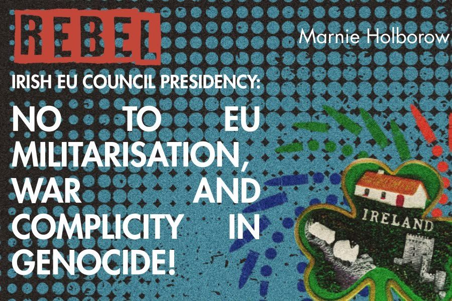 Irish EU Council Presidency:  No to EU militarisation, war and complicity in genocide!